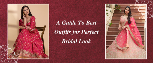 A Guide to Best Outfits for Perfect Bridal Look